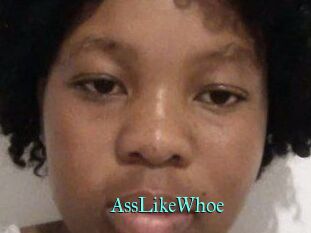AssLikeWhoe